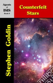 Counterfeit Stars--Agents of ISIS, Book 8. E-book. Formato EPUB ebook di Stephen Goldin