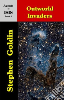 Outworld Invaders--Agents of ISIS, Book 9. E-book. Formato EPUB ebook di Stephen Goldin