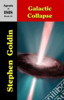 Galactic Collapse--Agents of ISIS, Book 10. E-book. Formato Mobipocket ebook di Stephen Goldin