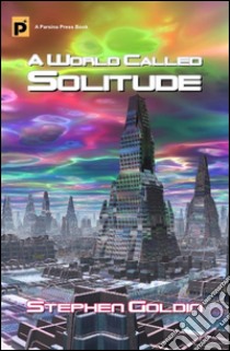 A world called solitude. E-book. Formato Mobipocket ebook di Stephen Goldin