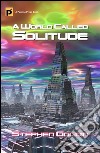 A world called solitude. E-book. Formato EPUB ebook