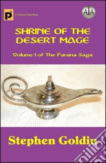 Shrine of the desert mage. The Parsina saga. E-book. Formato EPUB ebook di Stephen Goldin