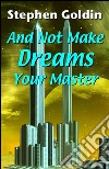 And Not Make Dreams Your Master. E-book. Formato Mobipocket ebook