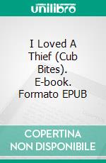 I Loved A Thief (Cub Bites). E-book. Formato EPUB