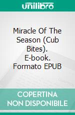 Miracle Of The Season (Cub Bites). E-book. Formato EPUB ebook