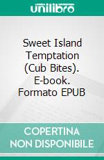 Sweet Island Temptation (Cub Bites). E-book. Formato EPUB ebook