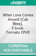 When Love Comes Around (Cub Bites). E-book. Formato EPUB