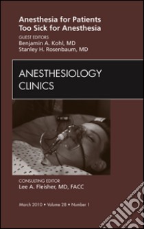 Anesthesia for Patients Too Sick for Anesthesia, An Issue of Anesthesiology Clinics - E-Book. E-book. Formato EPUB ebook di Benjamin A. Kohl