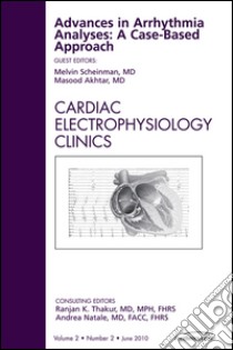 Advances in Arrhythmia Analyses: A Case-Based Approach, An Issue of Cardiac Electrophysiology Clinics - E-Book. E-book. Formato EPUB ebook di Melvin M. Scheinman