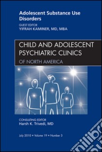 Adolescent Substance Use Disorders, An Issue of Child and Adolescent Psychiatric Clinics of North America - E-Book. E-book. Formato EPUB ebook di Yifrah Kaminer