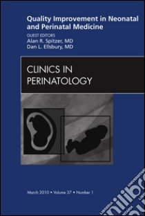 Quality Improvement in Neonatal and Perinatal Medicine, An Issue of Clinics in Perinatology - E-Book. E-book. Formato EPUB ebook di Alan R. Spitzer