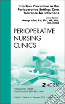 Infection Control Update, An Issue of Perioperative Nursing ClinicsInfection Control Update, An Issue of Perioperative Nursing Clinics. E-book. Formato EPUB ebook di George Allen