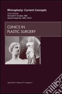 Rhinoplasty: Current Concepts, An Issue of Clinics in Plastic Surgery - E-Book. E-book. Formato EPUB ebook di Ronald P. Gruber