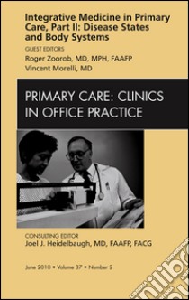 Integrative Medicine in Primary Care, Part II: Disease States and Body Systems, An Issue of Primary Care Clinics in Office Practice - E-Book. E-book. Formato EPUB ebook di Vincent Morelli