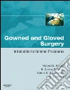 Gowned and Gloved Surgery E-BookIntroduction to Common Procedures. E-book. Formato EPUB ebook di Robert E. ROSES