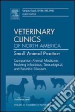 Companion Animal Medicine: Evolving Infectious, Toxicological, and Parasitic Diseases, An Issue of Veterinary Clinics: Small Animal Practice - E-Book. E-book. Formato EPUB ebook