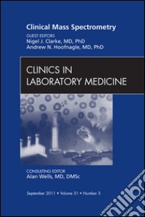 Mass Spectrometry, An Issue of Clinics in Laboratory MedicineMass Spectrometry, An Issue of Clinics in Laboratory Medicine. E-book. Formato EPUB ebook di Nigel Clarke