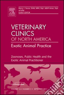 Zoonoses, Public Health and the Exotic Animal Practitioner, An Issue of Veterinary Clinics: Exotic Animal Practice - E-Book. E-book. Formato EPUB ebook di Marcy J. Souza