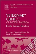 Zoonoses, Public Health and the Exotic Animal Practitioner, An Issue of Veterinary Clinics: Exotic Animal Practice - E-Book. E-book. Formato EPUB