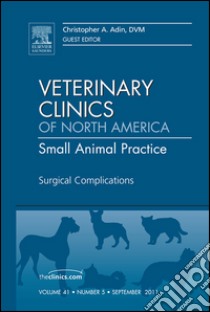 Surgical Complications, An Issue of Veterinary Clinics: Small Animal Practice - E-Book. E-book. Formato EPUB ebook di Christopher A. Adin