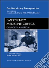 Genitourinary Emergencies, An Issue of Emergency Medicine Clinics - E-Book. E-book. Formato EPUB ebook di Jonathan Davis