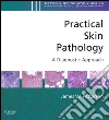 Practical Skin Pathology: A Diagnostic Approach E-BookA Volume in the Pattern Recognition Series. E-book. Formato EPUB ebook di James W Patterson
