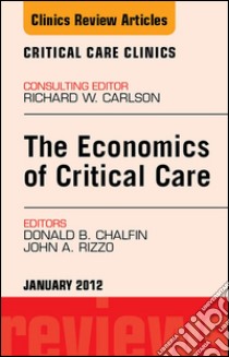 Economics of Critical Care Medicine, An Issue of Critical Care Clinics - E-Book. E-book. Formato EPUB ebook di Donald Chalfin