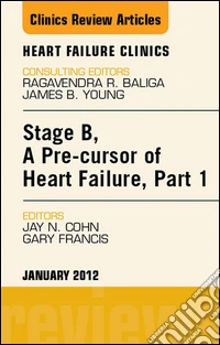 Stage B, a Pre-cursor of Heart Failure, An Issue of Heart Failure Clinics - E-Book. E-book. Formato EPUB ebook