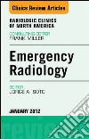 Emergency Radiology, An Issue of Radiologic Clinics of North America - E-Book. E-book. Formato EPUB ebook di Jorge A Soto