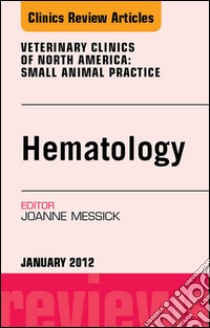 Hematology, An Issue of Veterinary Clinics: Small Animal Practice - E-Book. E-book. Formato EPUB ebook di Joanne B. Messick