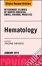 Hematology, An Issue of Veterinary Clinics: Small Animal Practice - E-Book. E-book. Formato EPUB ebook