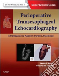 Perioperative Transesophageal Echocardiography E-BookA Companion to Kaplan’s Cardiac Anesthesia (Expert Consult: Online). E-book. Formato EPUB ebook di David L. Reich