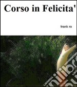 Corso in Felicita'. E-book. Formato Mobipocket ebook