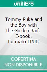 Tommy Puke and the Boy with the Golden Barf. E-book. Formato EPUB ebook di Robert T. Jeschonek