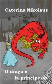 Il drago e la principessa. E-book. Formato EPUB ebook di Caterina Nikolaus