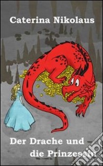 Der drache und die prinzessin. E-book. Formato EPUB ebook di Caterina Nikolaus