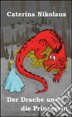 Der drache und die prinzessin. E-book. Formato EPUB ebook