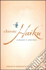 Classic Haiku: A Master's Selection. E-book. Formato PDF ebook