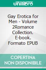 Gay Erotica for Men - Volume 2Romance Collection. E-book. Formato EPUB ebook di Charles Tucker