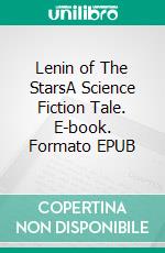 Lenin of The StarsA Science Fiction Tale. E-book. Formato EPUB ebook di Robert Jeschonek