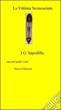 La vittima sconosciuta. E-book. Formato EPUB ebook di John Gerard Sapodilla