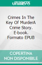 Crimes In The Key Of MurderA Crime Story. E-book. Formato EPUB ebook di Robert Jeschonek