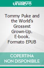 Tommy Puke and the World’s Grossest Grown-Up. E-book. Formato EPUB ebook