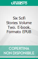 Six Scifi Stories Volume Two. E-book. Formato EPUB ebook di Robert Jeschonek