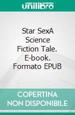 Star SexA Science Fiction Tale. E-book. Formato EPUB ebook di Robert Jeschonek