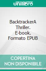 BacktrackerA Thriller. E-book. Formato EPUB ebook