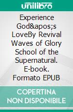 Experience God's LoveBy Revival Waves of Glory School of the Supernatural. E-book. Formato EPUB ebook di Paula Loveless