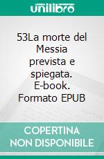 53La morte del Messia prevista e spiegata. E-book. Formato EPUB ebook