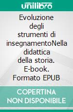 Evoluzione degli strumenti di insegnamentoNella didattica della storia. E-book. Formato EPUB ebook di Paudice Emmanuele