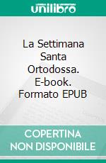 La Settimana Santa Ortodossa. E-book. Formato EPUB ebook